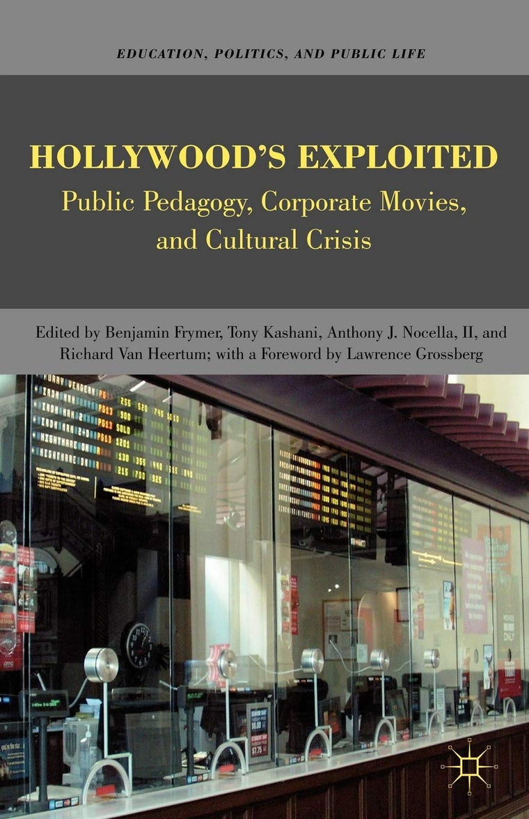 Hollywoods Exploited: Public Pedagogy, Corporate Movies, and Cultural Crisis (Education, Politics and Public Life)