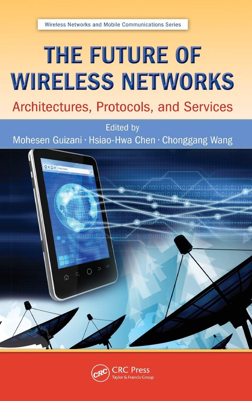 The Future of Wireless Networks: Architectures, Protocols, and Services (Wireless Networks and Mobile Communications)