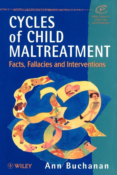 Cycles of Child Maltreatment: Facts, Fallacies and Interventions (Wiley Series in Child Care & Protection)