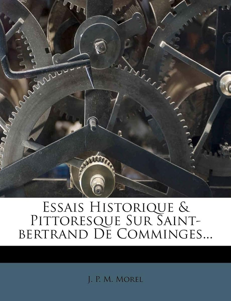 Essais Historique & Pittoresque Sur Saint-Bertrand de Comminges... (French Edition)