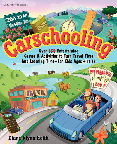 Carschooling: Over 350 Entertaining Games & Activities to Turn Travel Time into Learning Time - For Kids Ages 4 to 17