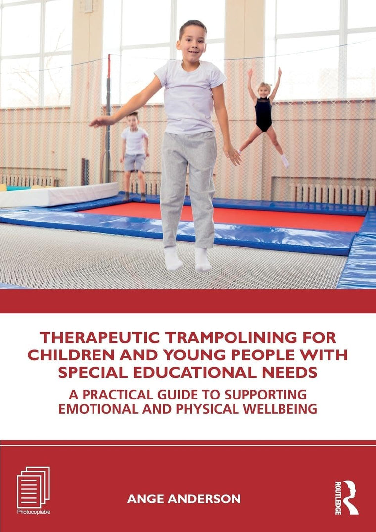Therapeutic Trampolining for Children and Young People with Special Educational Needs: A Practical Guide to Supporting Emotional and Physical Wellbeing