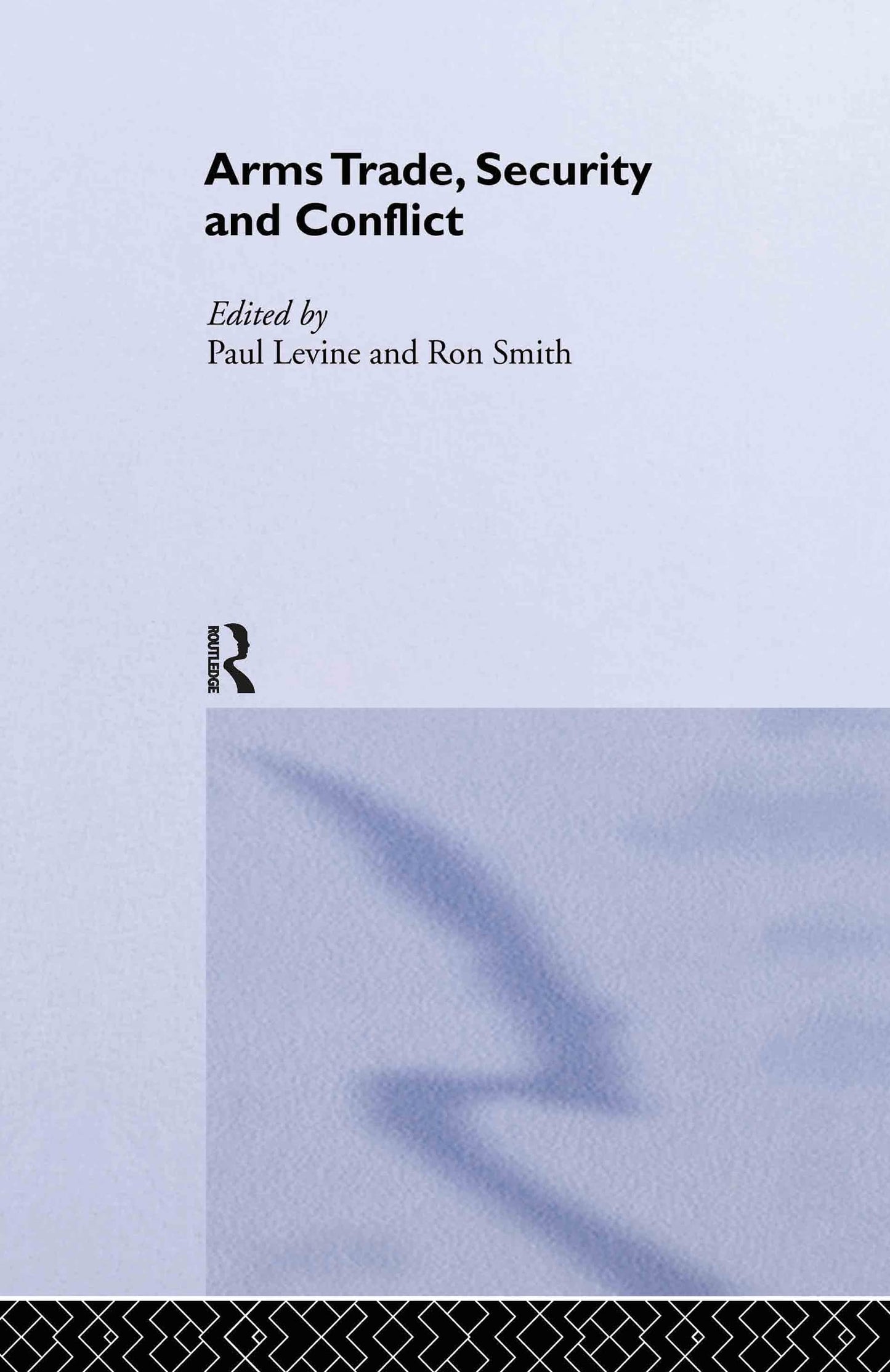 The Arms Trade, Security and Conflict (Routledge Studies in Defence and Peace Economics)
