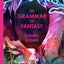 The Grammar of Fantasy: An Introduction to the Art of Inventing Stories