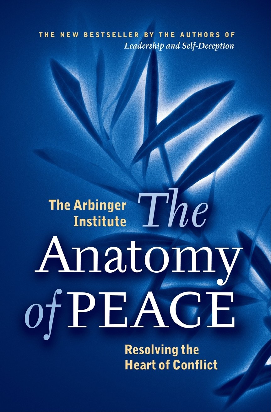 The Anatomy of Peace: Resolving the Heart of Conflict (Bk Life)