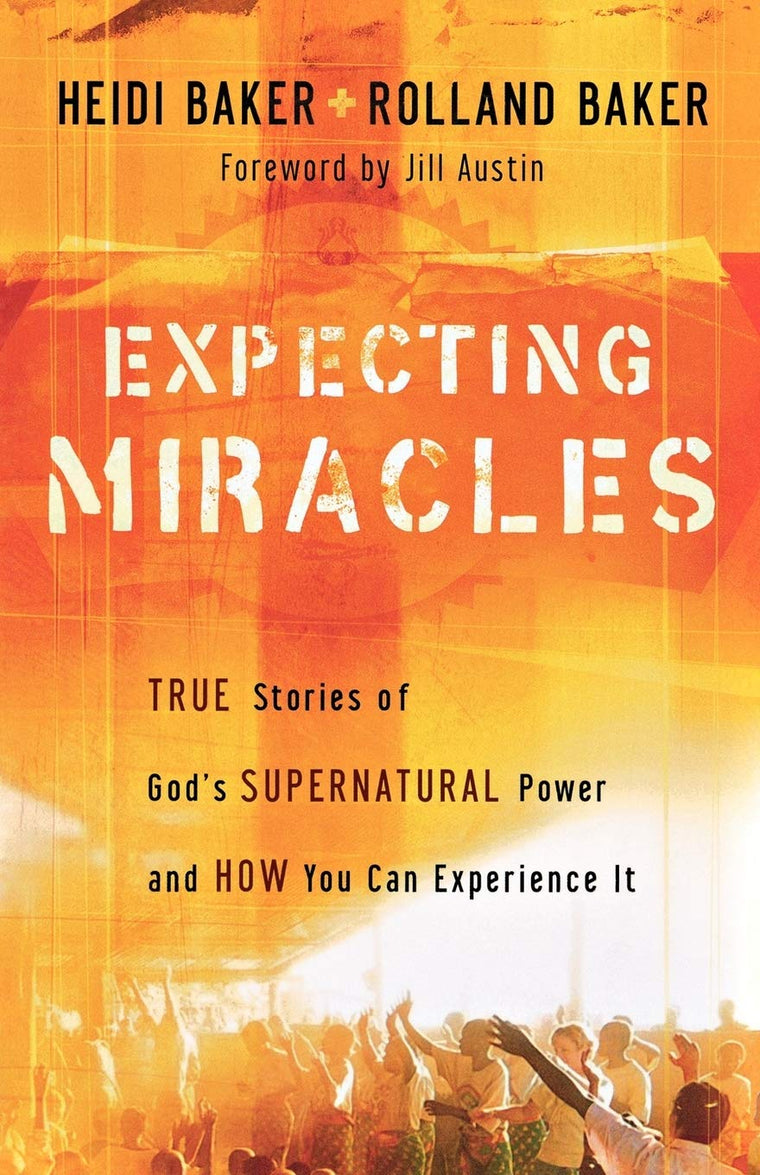 Expecting Miracles: True Stories of God's Supernatural Power and How You Can Experience It