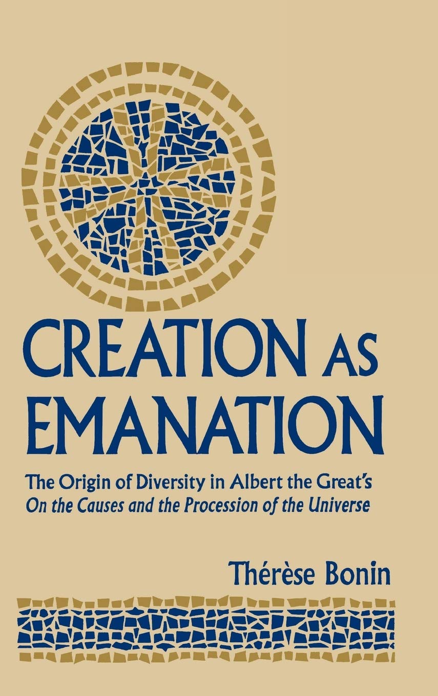 Creation as Emanation: The Origin of Diversity in Albert the Great's On the Causes and the Procession of the Universe (Publications in Medieval Studies) (Publications in Medieval Studies, 29)