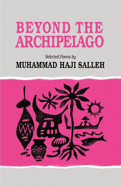 Beyond the Archipelago: Selected Poems (Volume 93) (Ohio RIS Southeast Asia Series)