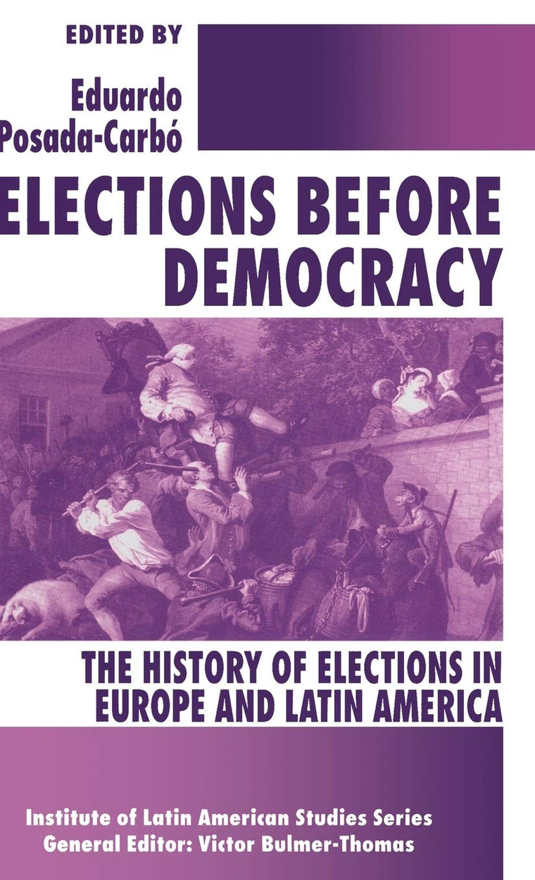 Elections before Democracy: The History of Elections in Europe and Latin America (Latin American Studies Series)
