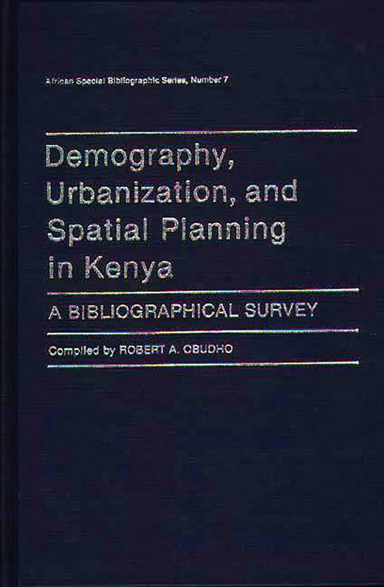 Demography, Urbanization, and Spatial Planning in Kenya: A Bibliographical Survey (African Special Bibliographic Series)