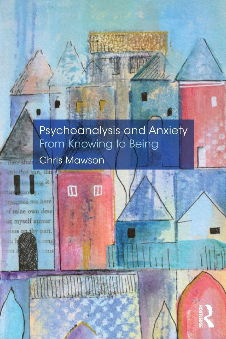 Psychoanalysis and Anxiety: From Knowing to Being