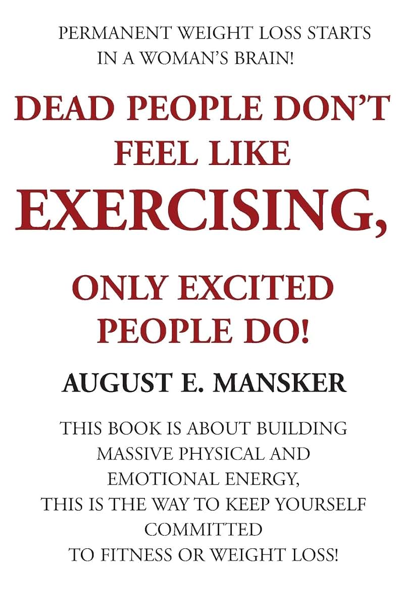 Dead People Don't Feel Like Exercising: Only Excited People Do!