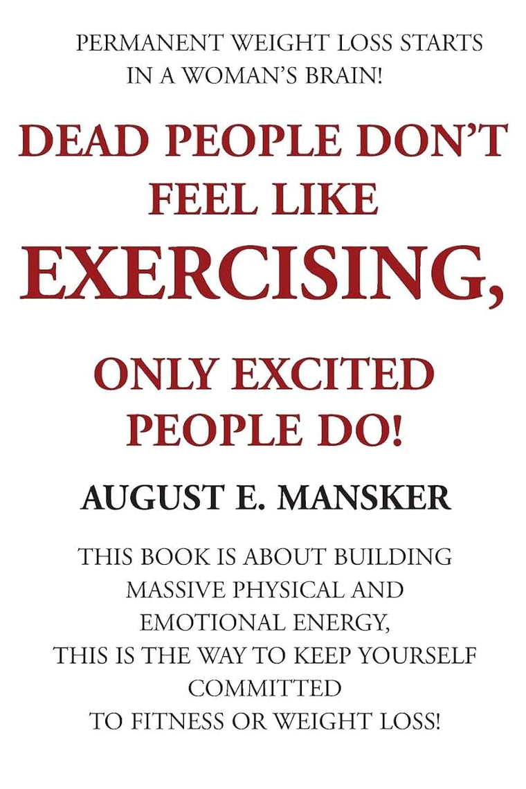 Dead People Don't Feel Like Exercising: Only Excited People Do!