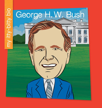 George H. W. Bush (My Early Library: My Itty-Bitty Bio)