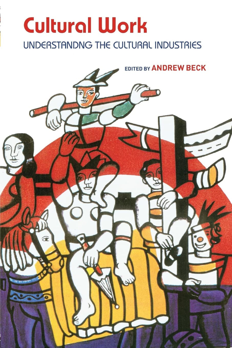 Cultural Work: Understanding the Cultural Industries (Routledge Harwood)