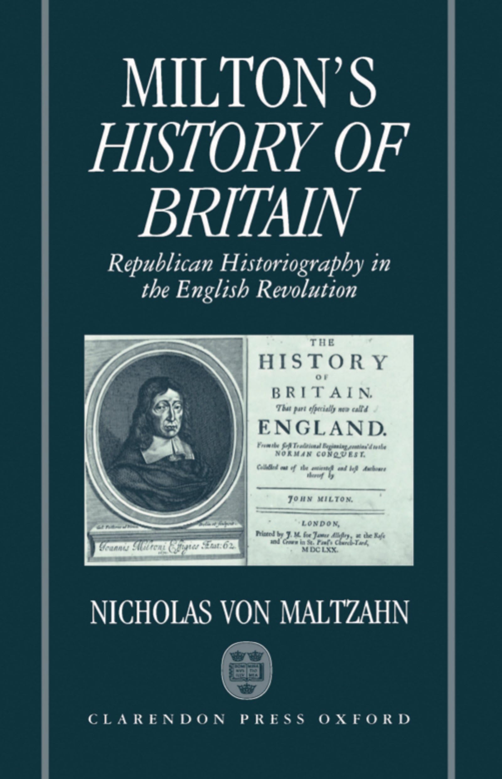 Milton's History of Britain: Republican Historiography in the English Revolution (Oxford English Monographs)