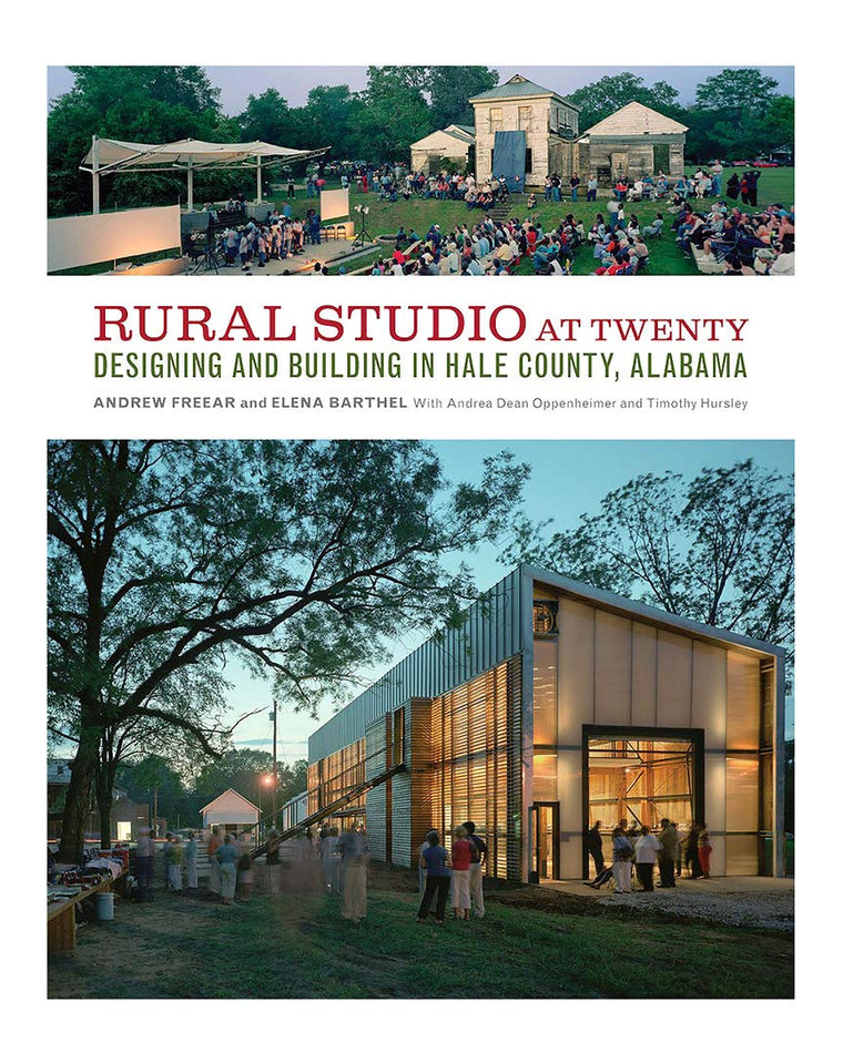 Rural Studio at Twenty: Designing and Building in Hale County, Alabama