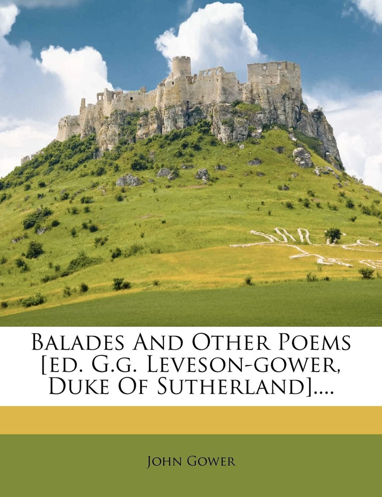 Balades and Other Poems [Ed. G.G. Leveson-Gower, Duke of Sutherland]....