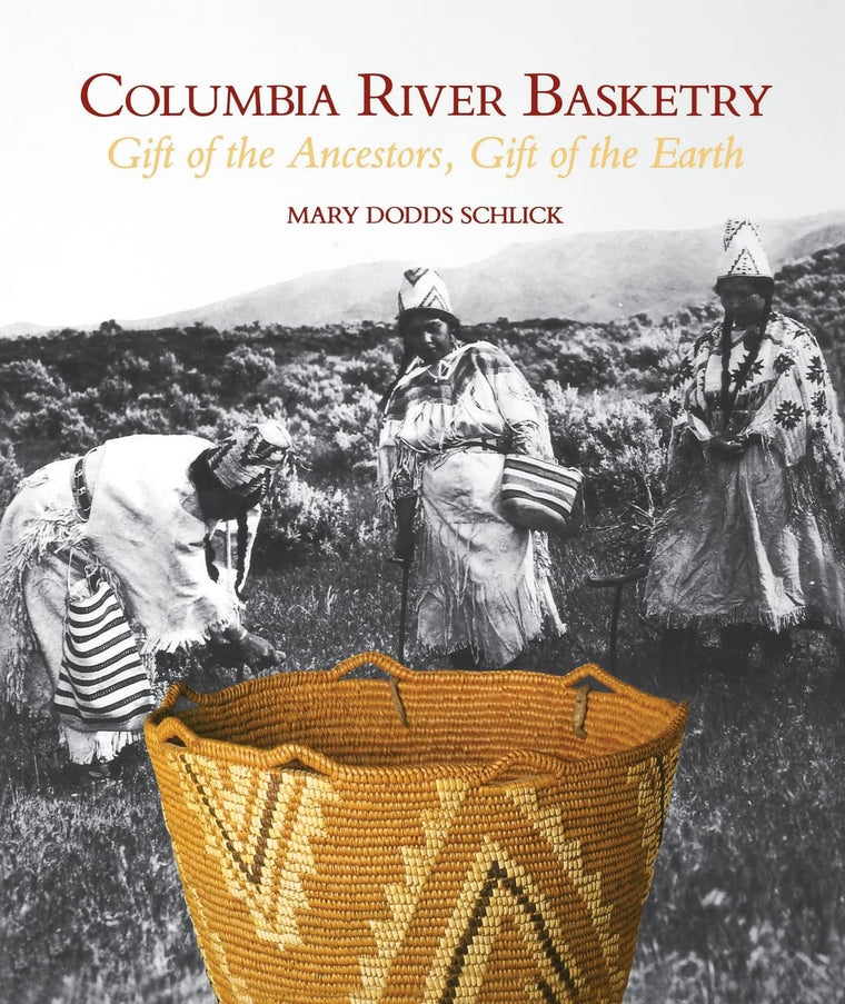 Columbia River Basketry: Gift of the Ancestors, Gift of the Earth (Samuel and Althea Stroum Books xx)