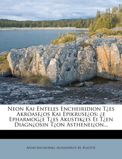 Neon Kai Enteles Encheiridion Tes Akroaseos Kai Epikruseos: e Epharmoge Tes Akustikes Ei Ten Diagnosin Ton Astheneion... (Greek Edition)