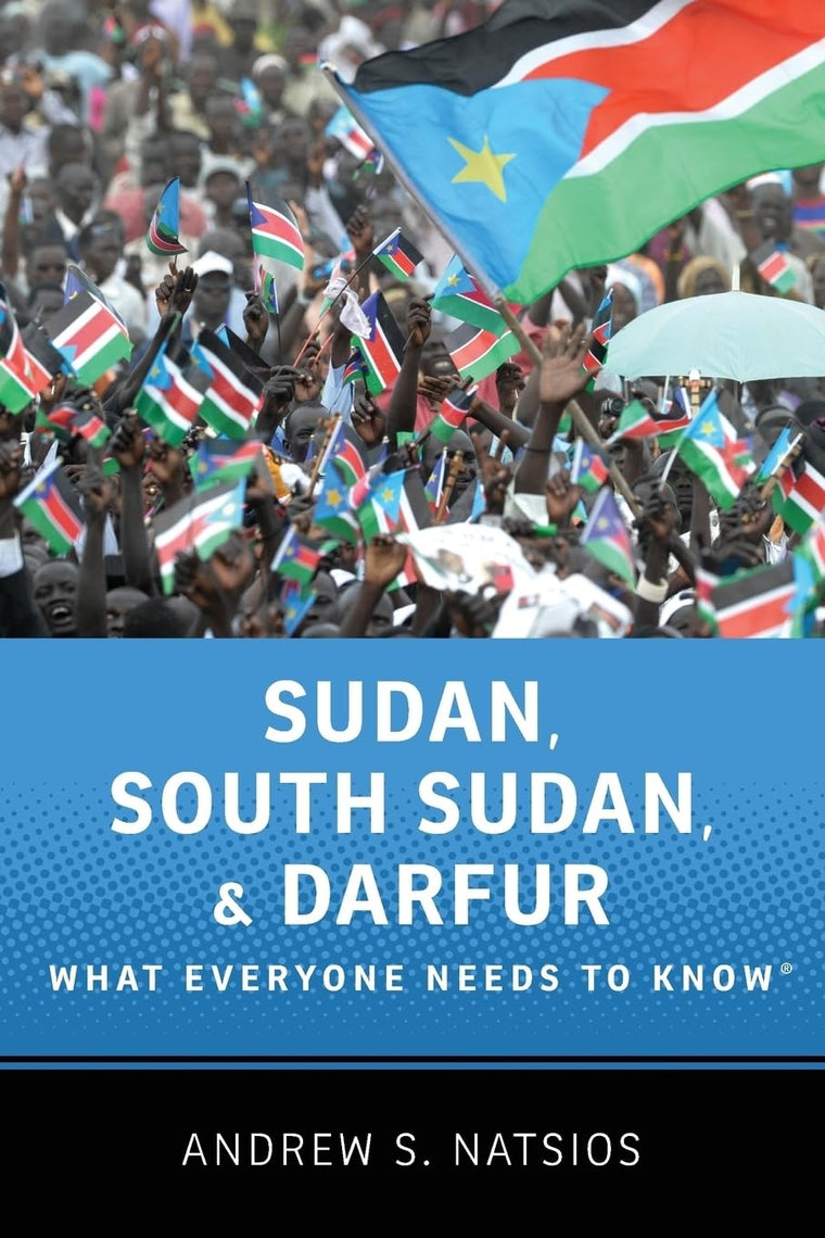 Sudan, South Sudan, and Darfur: What Everyone Needs to Know