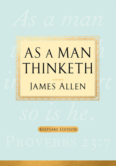 As a Man Thinketh: Keepsake Edition