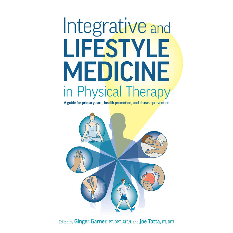 Integrative and Lifestyle Medicine in Physical Therapy: A guide for primary care, health promotion, and disease prevention