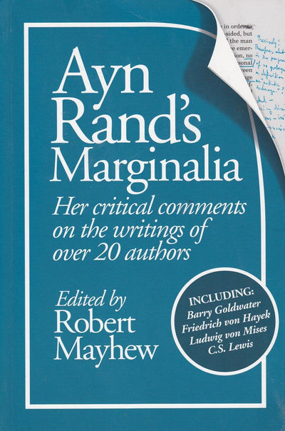 Ayn Rand's Marginalia: Her Critical Comments on the Writings of over 20 Authors