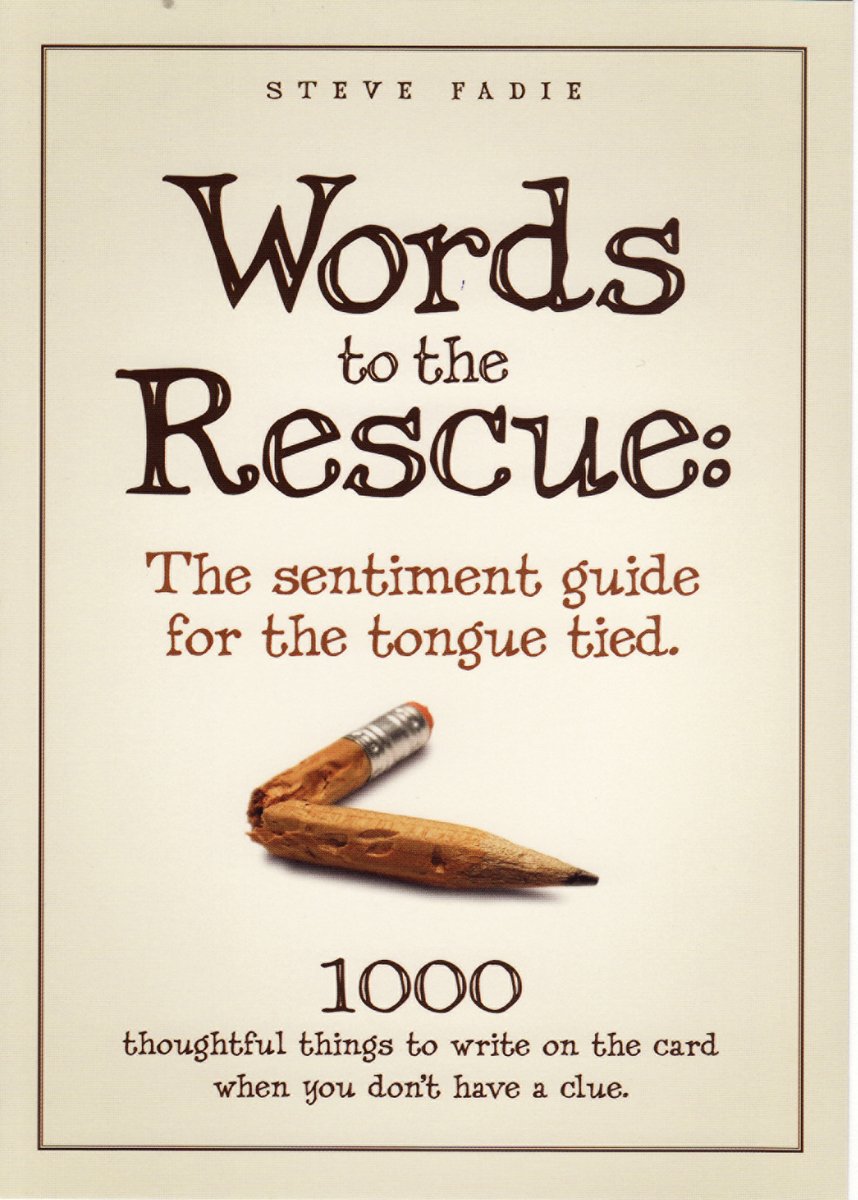 Words to the Rescue 2: The sentiment guide for the tongue tied. 1000 more things to write on the card when you don't have a clue