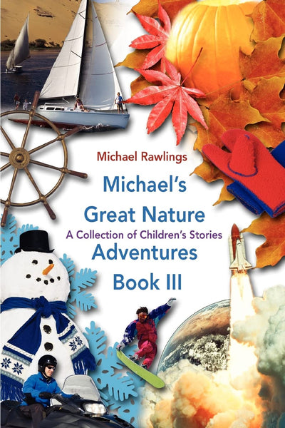 Michael's Great Nature Adventures Book III: A Collection of Children's Stories