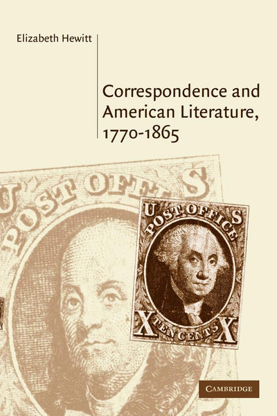 Correspondence and American Literature, 1770-1865 (Cambridge Studies in American Literature and Culture, Series Number 146)