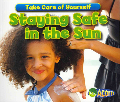 Staying Safe in the Sun (Take Care of Yourself!)