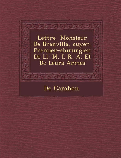 Lettre ? Monsieur De Branvilla, ?cuyer, Premier-chirurgien De Ll. M. I. R. A. Et De Leurs Arm?es (French Edition)