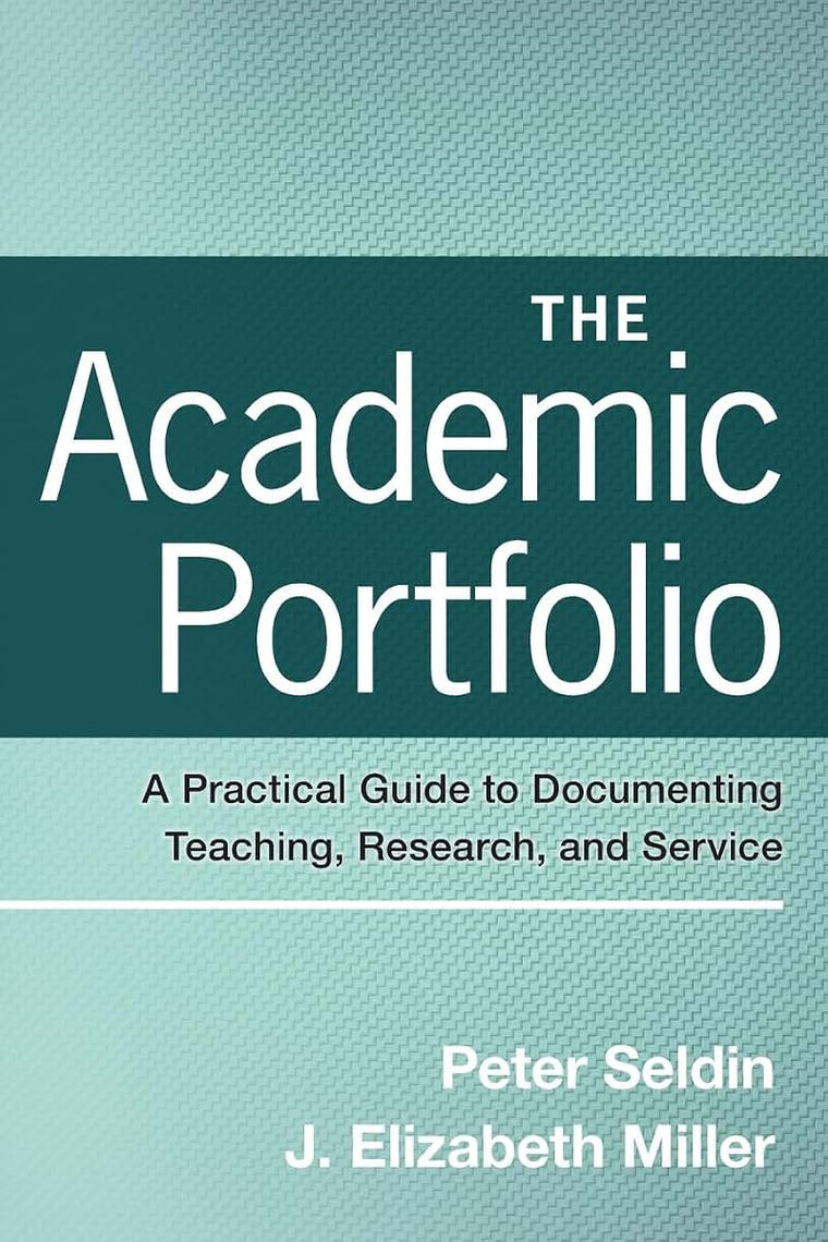 The Academic Portfolio: A Practical Guide to Documenting Teaching, Research, and Service