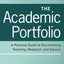 The Academic Portfolio: A Practical Guide to Documenting Teaching, Research, and Service