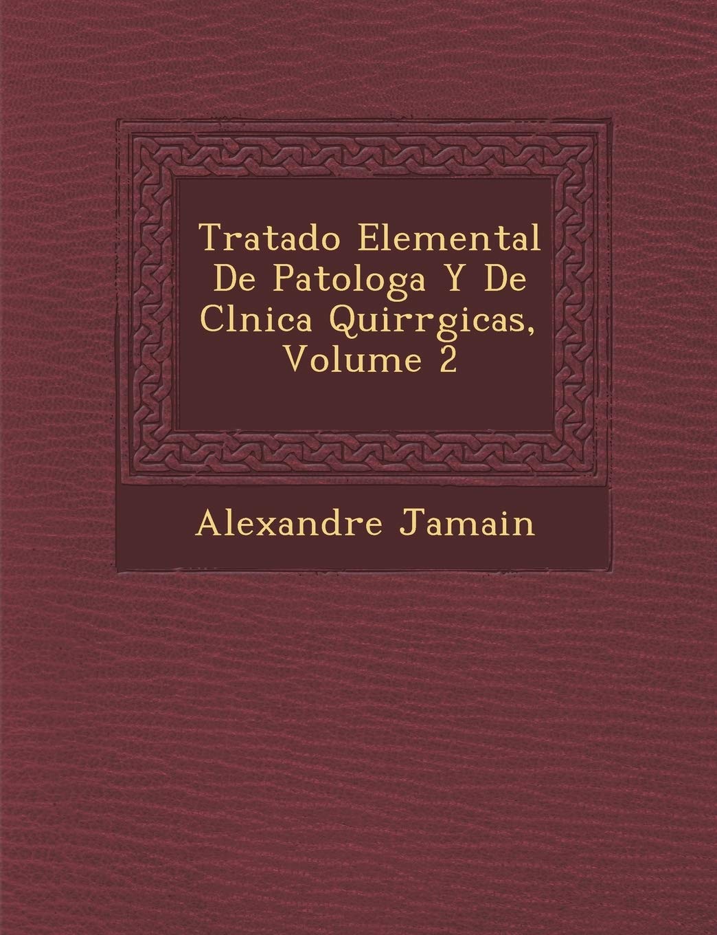Tratado Elemental De Patolog?a Y De Cl?nica Quir?rgicas, Volume 2 (Spanish Edition)