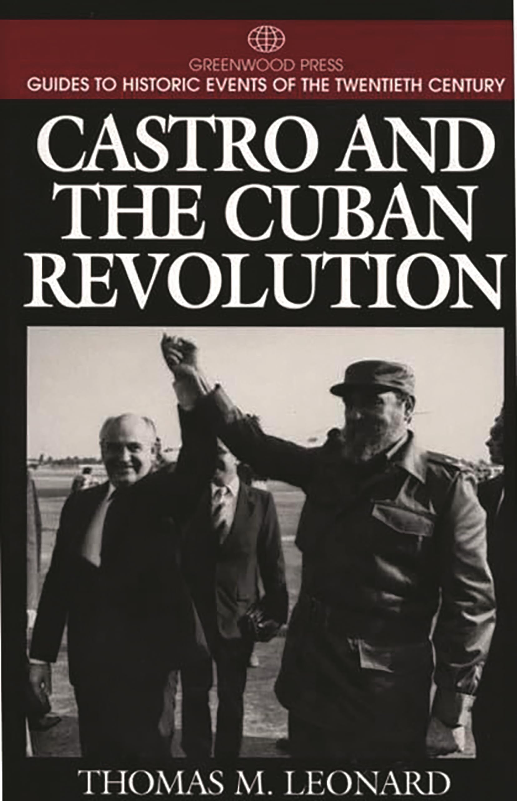Castro and the Cuban Revolution: (Greenwood Press Guides to Historic Events of the Twentieth Century)