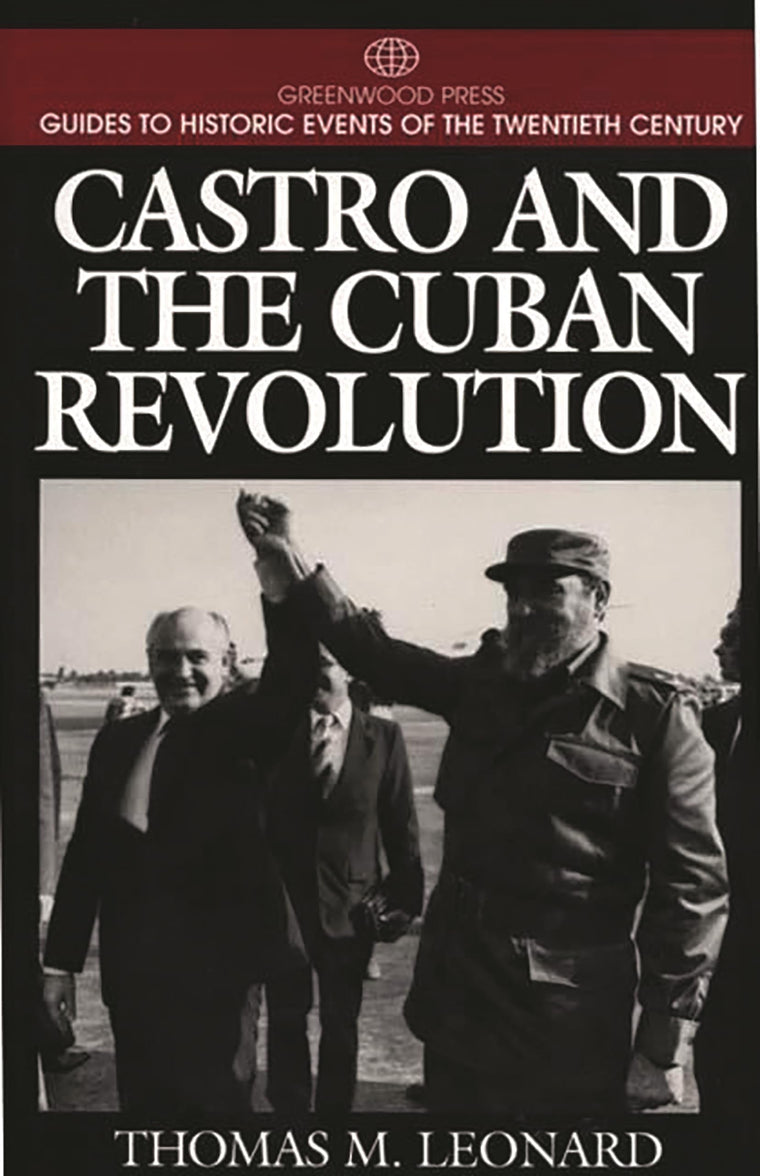 Castro and the Cuban Revolution: (Greenwood Press Guides to Historic Events of the Twentieth Century)
