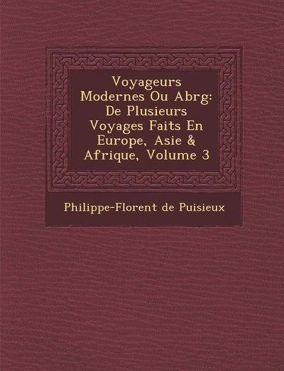 Voyageurs Modernes Ou Abr G: de Plusieurs Voyages Faits En Europe, Asie & Afrique, Volume 3 (French Edition)