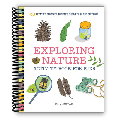 Exploring Nature Activity Book for Kids: 50 Creative Projects to Spark Curiosity in the Outdoors