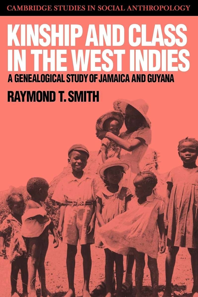 Kinship and Class in the West Indies: A Genealogical Study of Jamaica and Guyana (Cambridge Studies in Social and Cultural Anthropology, Series Number 65)