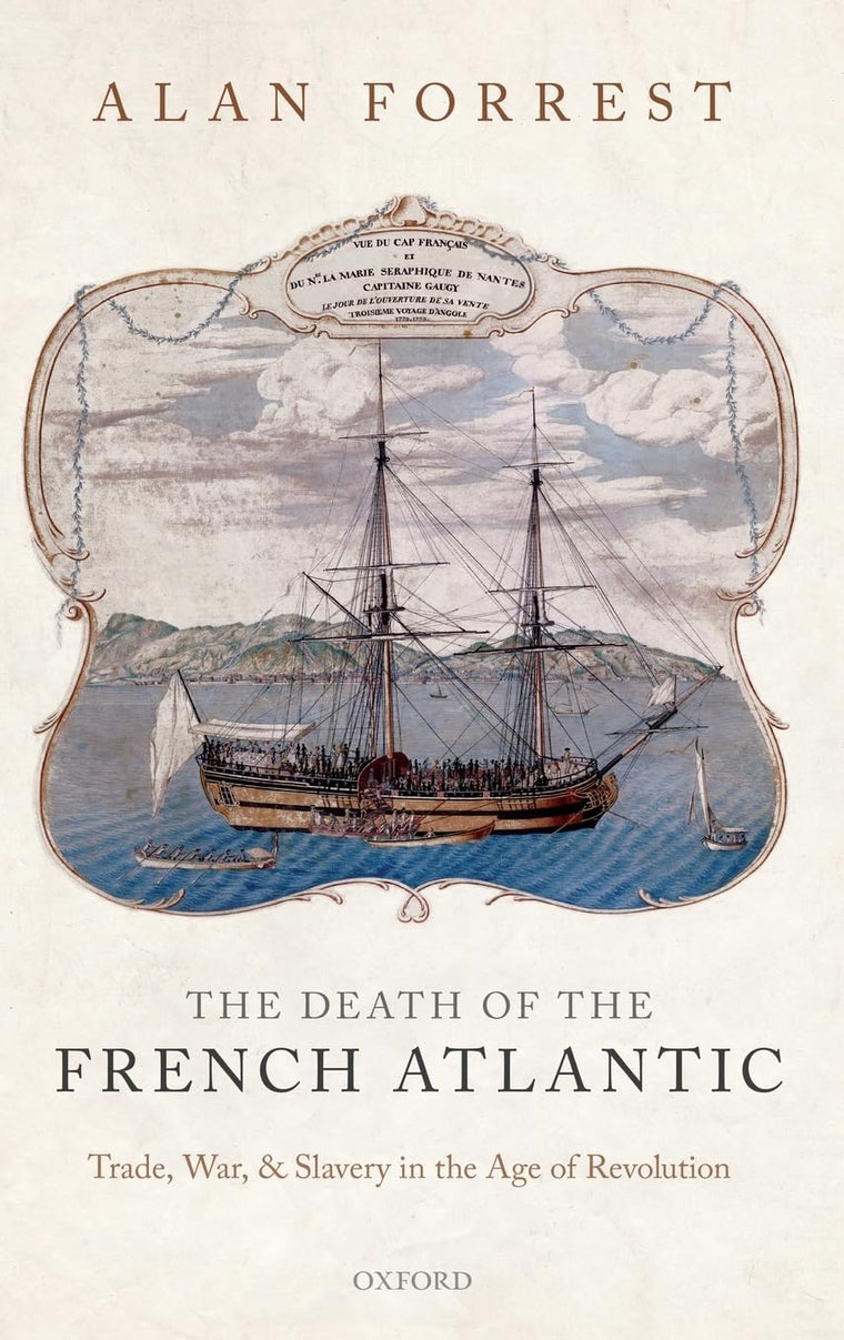 The Death of the French Atlantic: Trade, War, and Slavery in the Age of Revolution