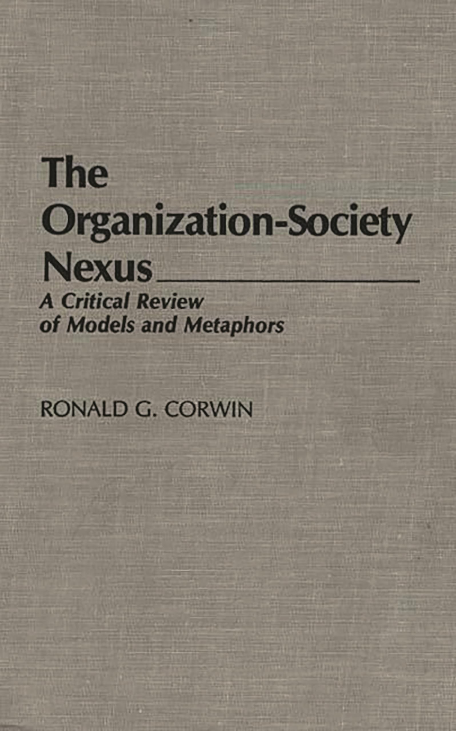 The Organization-Society Nexus: A Critical Review of Models and Metaphors (Contributions in Sociology)