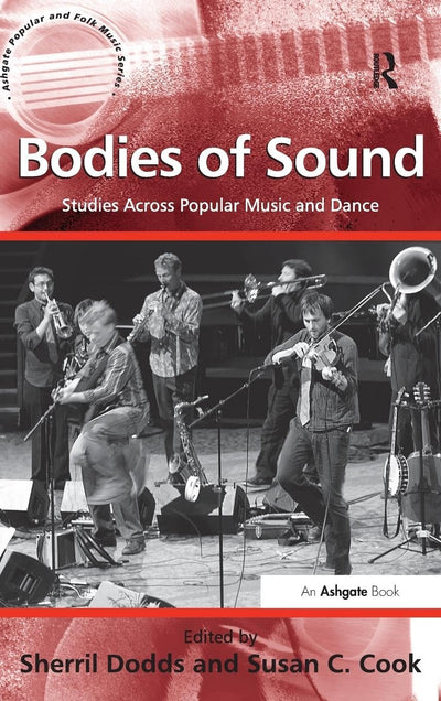 Bodies of Sound: Studies Across Popular Music and Dance (Ashgate Popular and Folk Music Series)