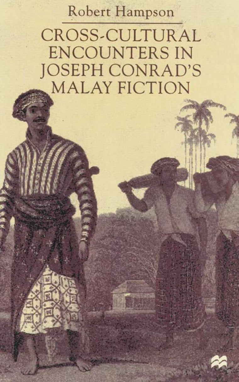 Cross-Cultural Encounters in Joseph Conrads Malay Fiction: Writing Malaysia
