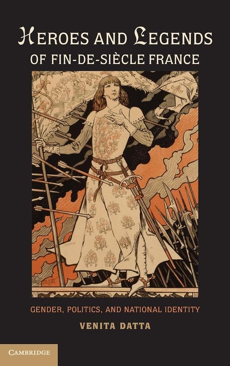 Heroes and Legends of Fin-de-Sicle France: Gender, Politics, and National Identity