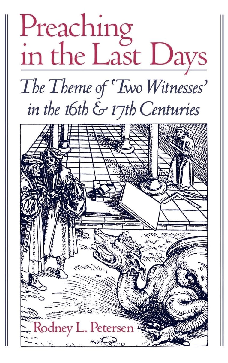 Preaching in the Last Days: The Theme of "Two Witnesses" in the 16th and 17th Centuries
