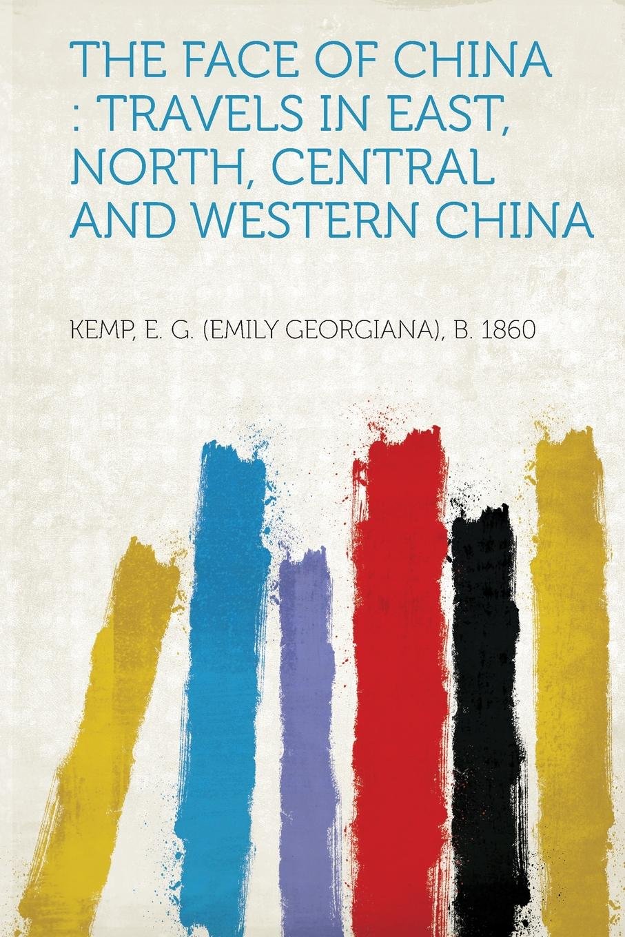 The Face of China: Travels in East, North, Central and Western China