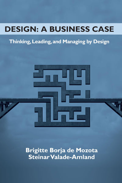 Design - a Business Case: Thinking, Leading, and Managing by Design (Issn)