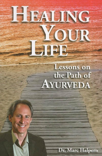 Healing Your Life: Lessons on the Path of Ayurveda